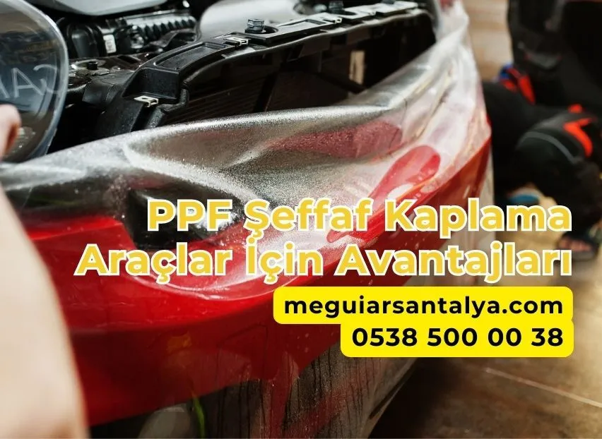 PPF Şeffaf Kaplama Araçlar İçin Avantajları